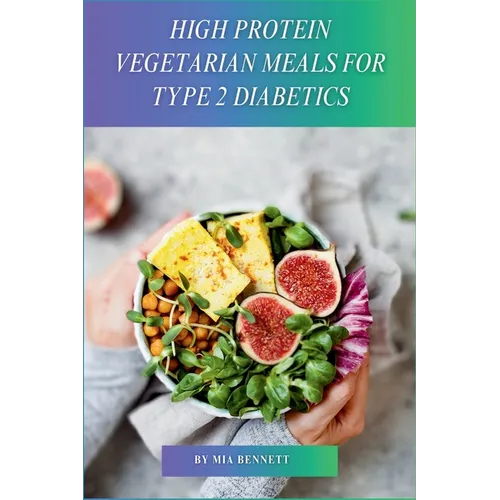 High Protein Vegetarian Meals for Type 2 Diabetics: Power Up Your Vegetarian Plate with Plant-Based Protein - Paperback