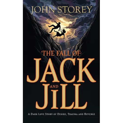 The Fall of Jack and Jill: A Dark Love Story of Desire, Trauma and Revenge - Paperback