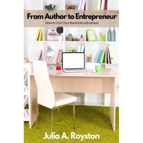 From Author to Entrepreneur: How to Turn Your Book into a Business - Paperback