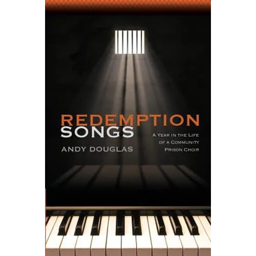 Redemption Songs: A Year in the Life of a Community Prison Choir - Paperback