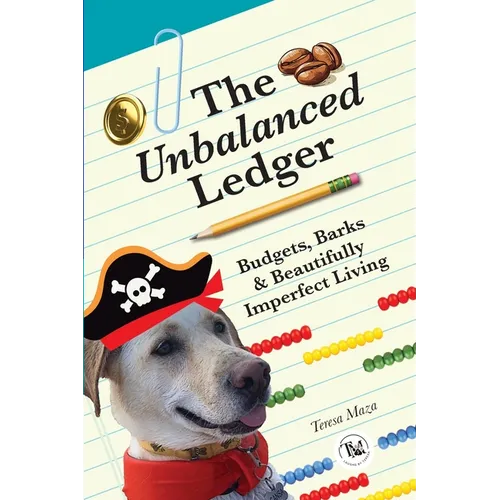 The Unbalanced Ledger: Budgets, Barks, and Beautifully Imperfect Living - Paperback