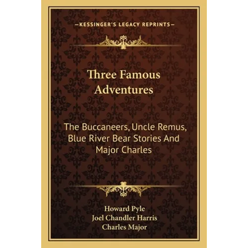 Three Famous Adventures: The Buccaneers, Uncle Remus, Blue River Bear Stories And Major Charles - Paperback