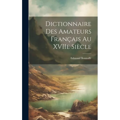 Dictionnaire des Amateurs Français au XVIIe Siècle - Hardcover
