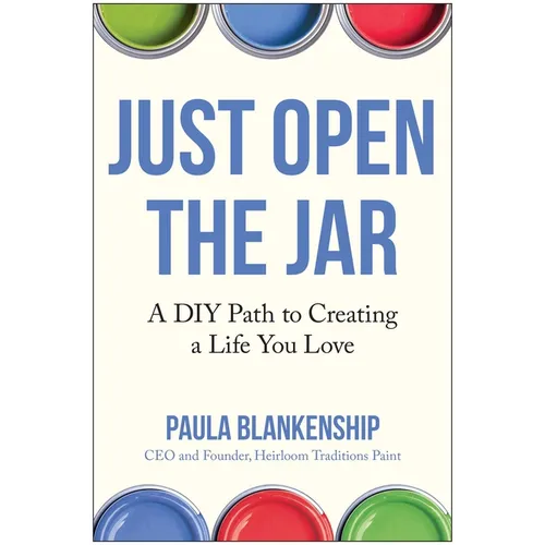 Just Open the Jar: A DIY Path to Creating a Life You Love - Hardcover