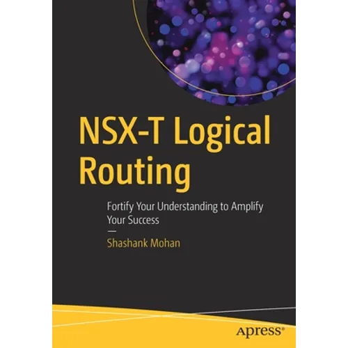 Nsx-T Logical Routing: Fortify Your Understanding to Amplify Your Success - Paperback