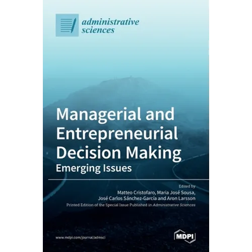 Managerial and Entrepreneurial Decision Making: Emerging Issues - Hardcover