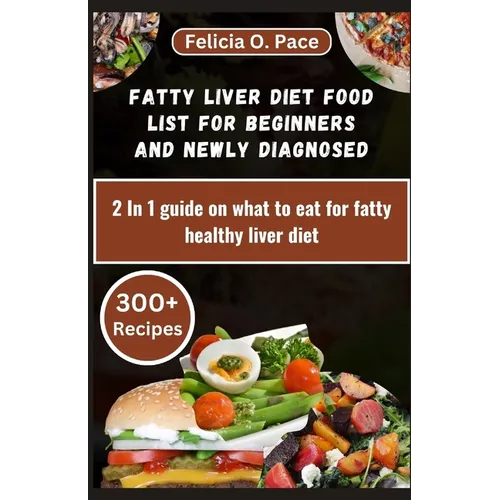 Fatty Liver Diet Food List for Beginners and Newly Diagnosed: 2 In 1 guide on what to eat for fatty healthy liver diet - Paperback