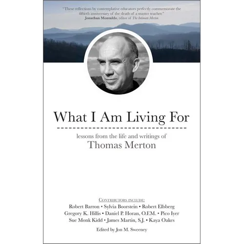 What I Am Living for: Lessons from the Life and Writings of Thomas Merton - Paperback