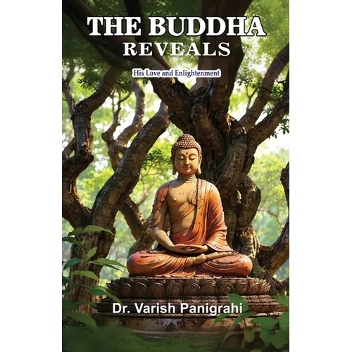The Buddha Reveals: His Love and Enlightenment - Paperback