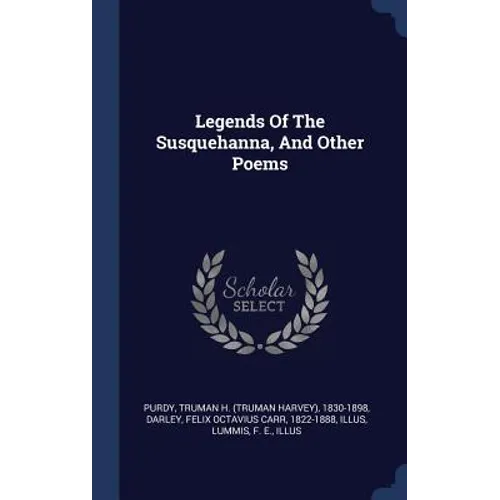 Legends Of The Susquehanna, And Other Poems - Hardcover