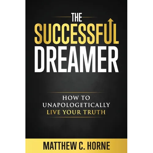 The Successful Dreamer: How To Unapologetically Live Your Truth - Paperback