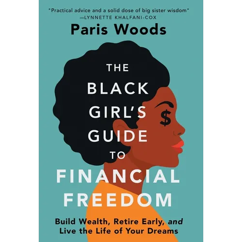 The Black Girl's Guide to Financial Freedom: Build Wealth, Retire Early, and Live the Life of Your Dreams - Hardcover