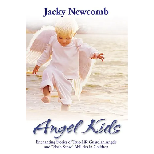 Angel Kids: Enchanting Stories of True-Life Guardian Angels and 