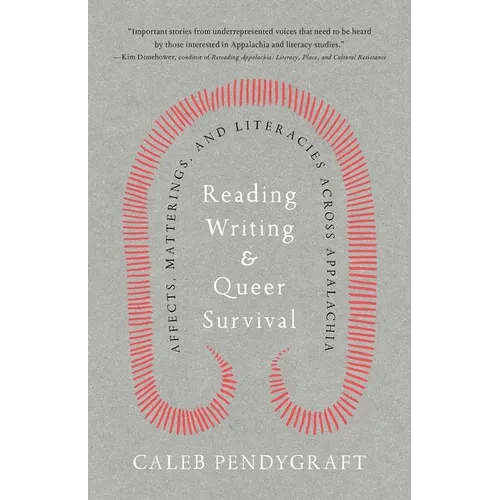 Reading, Writing, and Queer Survival: Affects, Matterings, and Literacies Across Appalachia - Hardcover