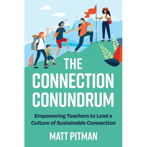 The Connection Conundrum: Empowering Teachers to Lead a Culture of Sustainable Connection - Paperback