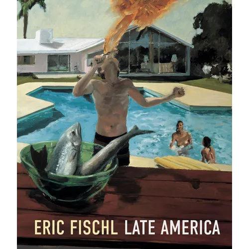Eric Fischl: Late America