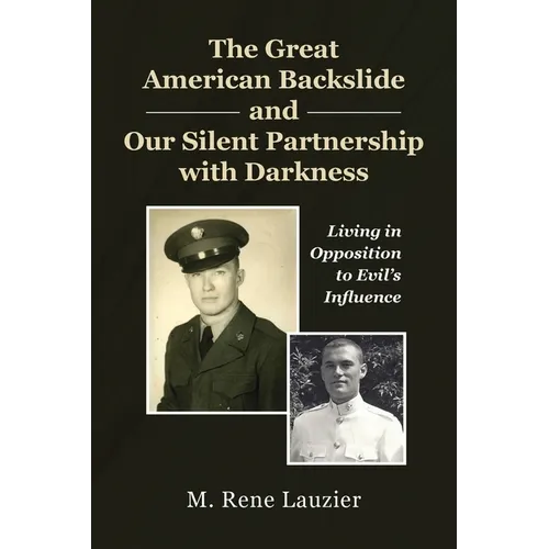 The Great American Backslide and Our Silent Partnership with Darkness: Living in Opposition to Evil's Influence - Paperback
