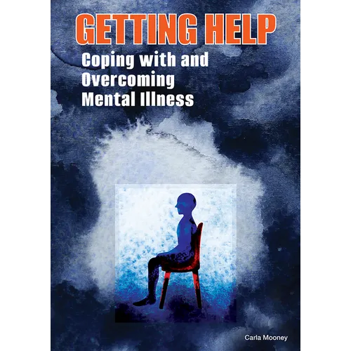 Getting Help: Coping with and Overcoming Mental Illness - Hardcover