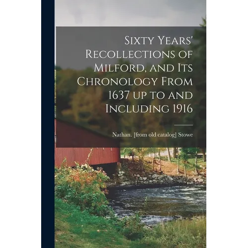 Sixty Years' Recollections of Milford, and its Chronology From 1637 up to and Including 1916 - Paperback