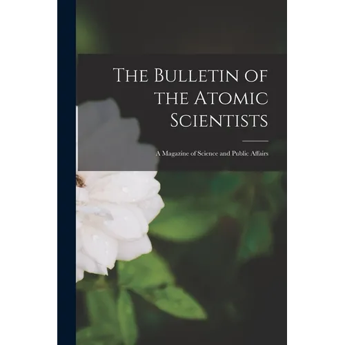 The Bulletin of the Atomic Scientists: a Magazine of Science and Public Affairs - Paperback