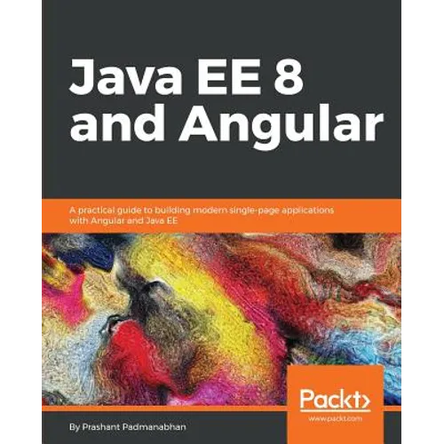 Java EE 8 and Angular: A practical guide to building modern single-page applications with Angular and Java EE - Paperback