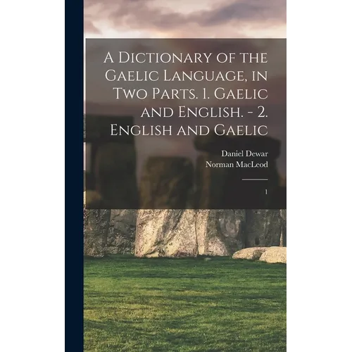 A Dictionary of the Gaelic Language, in two Parts. 1. Gaelic and English. - 2. English and Gaelic: 1 - Hardcover