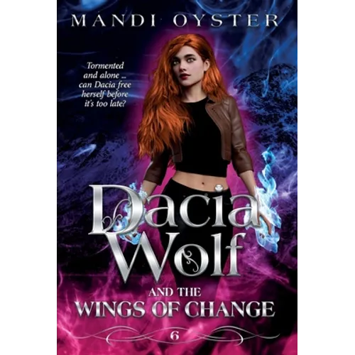 Dacia Wolf & the Wings of Change: A magical, dark paranormal fantasy novel - Hardcover