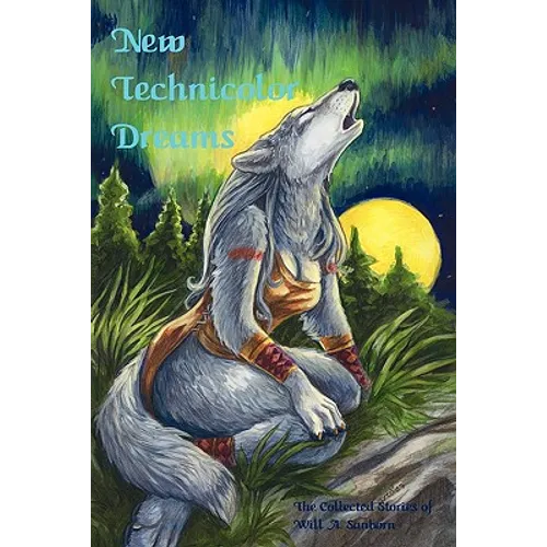 New Technicolor Dreams: The Collected Stories Of Will A. Sanborn - Paperback