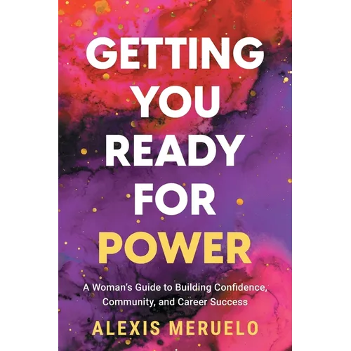 Getting You Ready for Power: A Woman's Guide to Building Confidence, Community, and Career Success - Paperback