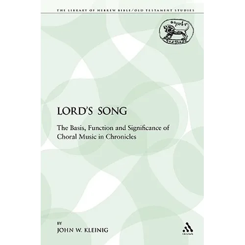The Lord's Song: The Basis, Function and Significance of Choral Music in Chronicles - Paperback