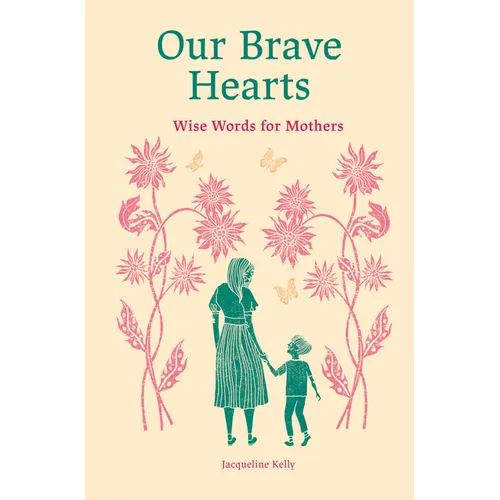 Our Brave Hearts: Wise Words for Mothers - Hardcover