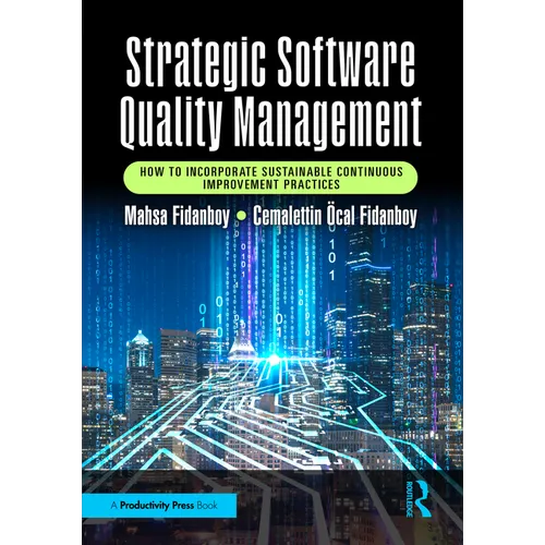Strategic Software Quality Management: How to Incorporate Sustainable Continuous Improvement Practices - Paperback