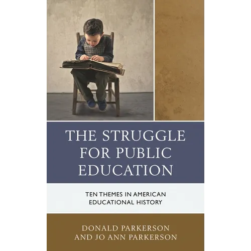 The Struggle for Public Education: Ten Themes in American Educational History - Paperback