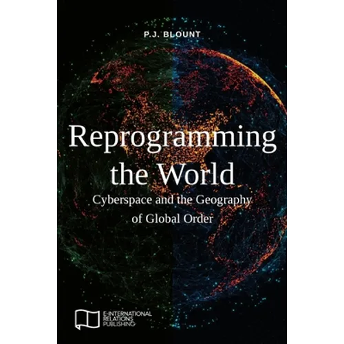 Reprogramming the World: Cyberspace and the Geography of Global Order - Paperback