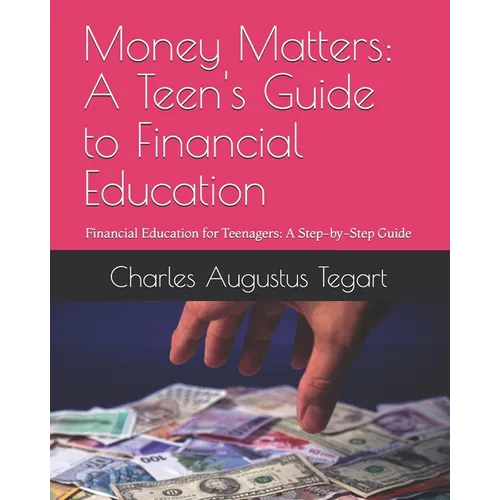 Money Matters: A Teen's Guide to Financial Education: Financial Education for Teenagers: A Step-by-Step Guide - Paperback