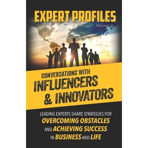 Expert Profiles Volume 11: Conversations with Influencers & Innovators - Paperback
