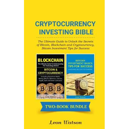 Cryptocurrency Investing Bible: The Ultimate Guide to Unlock the Secrets of Bitcoin, Blockchain and Cryptocurrency, Bitcoin Investment Tips for Succes - Paperback