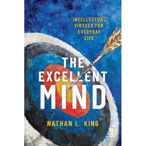 Excellent Mind: Intellectual Virtues for Everyday Life - Paperback