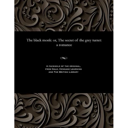 The Black Monk: Or, the Secret of the Grey Turret: A Romance - Paperback