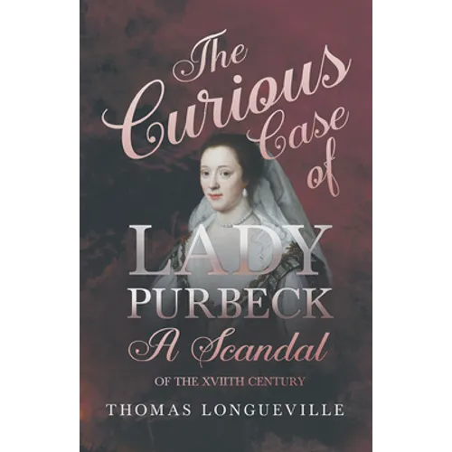 The Curious Case of Lady Purbeck - A Scandal of the XVIIth Century - Paperback