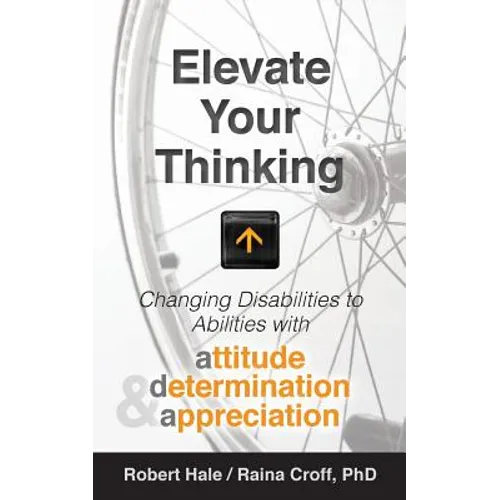 Elevate your Thinking: Changing Disabilities to Abilities with Attitude, Determination, and Appreciation - Paperback