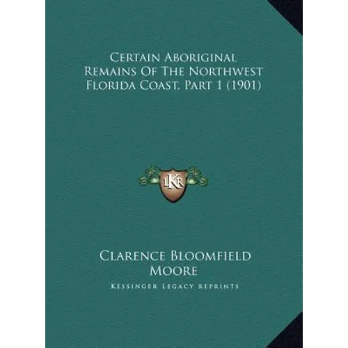 Certain Aboriginal Remains of the Northwest Florida Coast, Part 1 (1901) - Hardcover