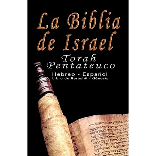 La Biblia de Israel: Torah Pentateuco: Hebreo - Español: Libro de Bereshít - Génesis