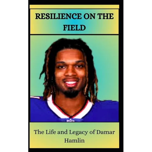 RESILIENCE ON THE FIELD The Life and Legacy of Damar Hamlin - Paperback
