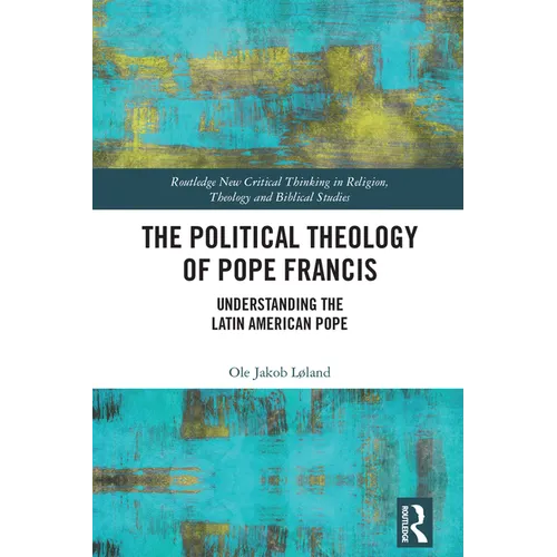 The Political Theology of Pope Francis: Understanding the Latin American Pope - Paperback
