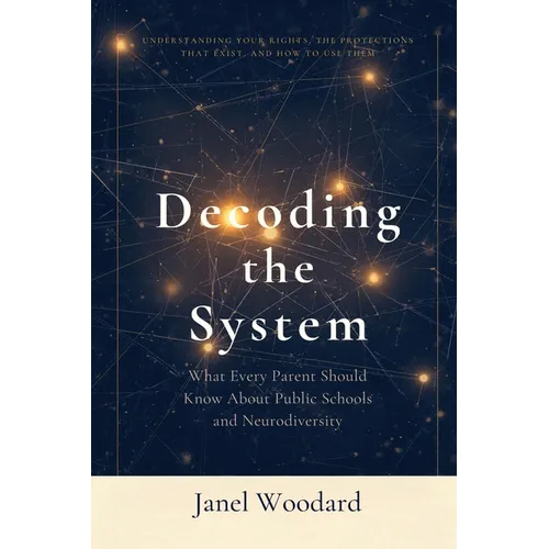 Decoding the System: What Every Parent Should Know About Public Schools and Neurodiversity - Paperback