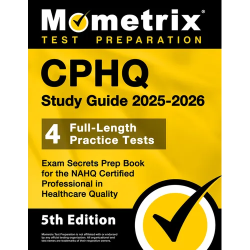 Cphq Study Guide 2025-2026 - 4 Full-Length Practice Tests, Exam Secrets Prep Book for the Nahq Certified Professional in Healthcare Quality: [5th Edit - Paperback