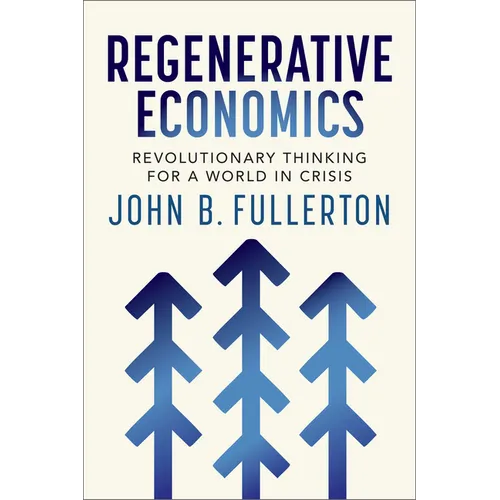 Regenerative Economics: Revolutionary Thinking for a World in Crisis - Paperback