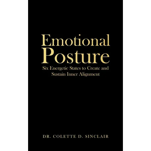 Emotional Posture: Six Energetic States to Create and Sustain Inner Alignment - Hardcover