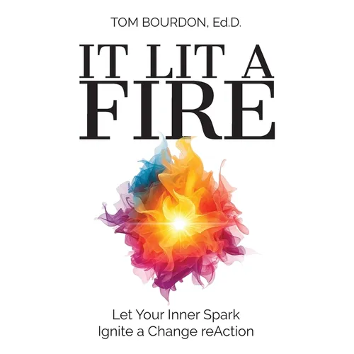 It Lit A Fire: Let Your Inner Spark Ignite a Change reAction - Hardcover